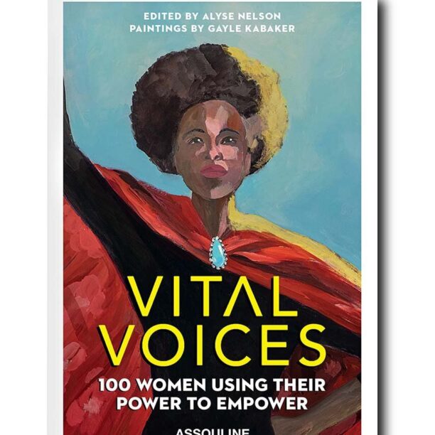 Assouline carte Vital Voices: 100 Women Using Their Power To Empower by Alyse Nelson and Gayle Kabaker